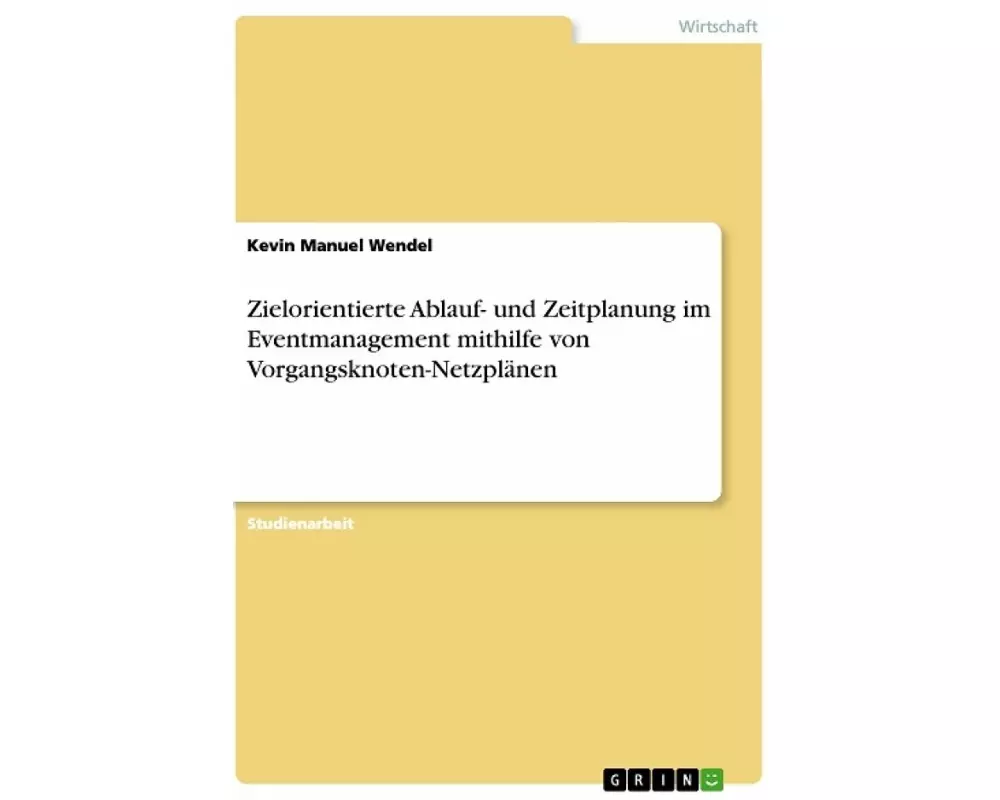 Zielorientierte Ablauf- und Zeitplanung im Eventmanagement mithilfe von Vorgangsknoten-Netzplänen