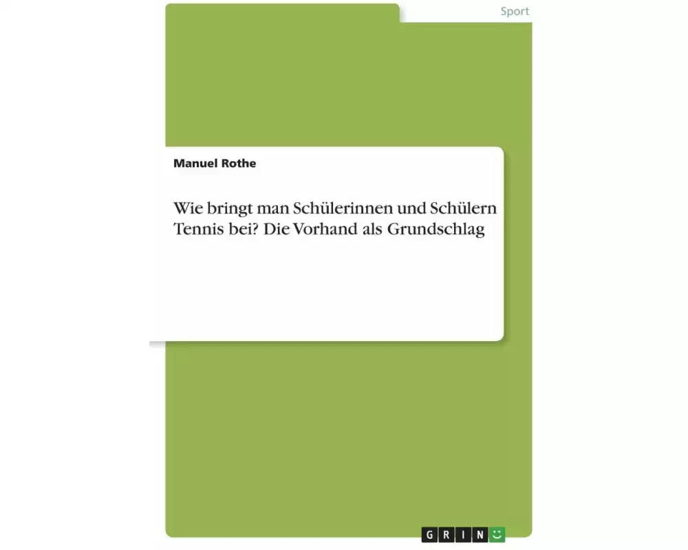 Wie bringt man Schülerinnen und Schülern Tennis bei? Die Vorhand als Grundschlag