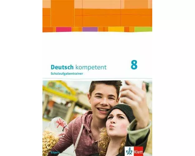 Deutsch kompetent 8. Ausgabe Bayern. Schulaufgabentrainer Klasse 8