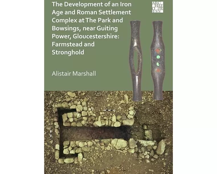 The Development of an Iron Age and Roman Settlement Complex at The Park and Bowsings, near Guiting Power, Gloucestershire: Farmstead and Stronghold