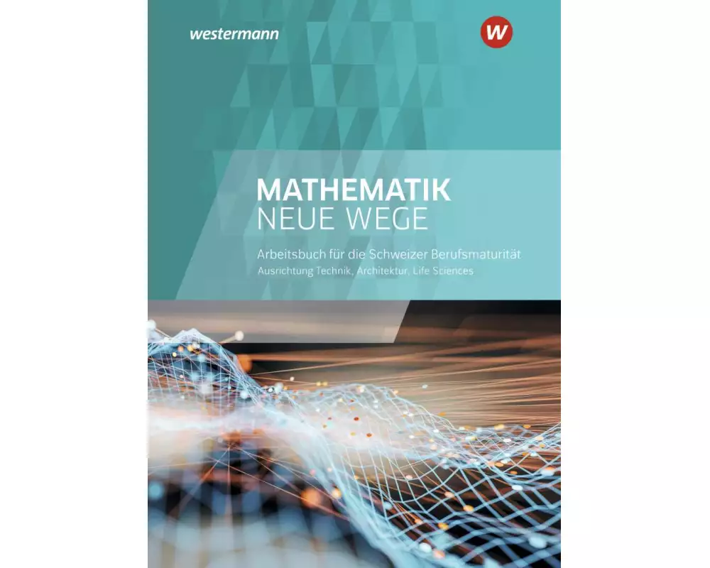 Mathematik Neue Wege SII - Ausgabe Berufsmaturität 2021 für die Schweiz