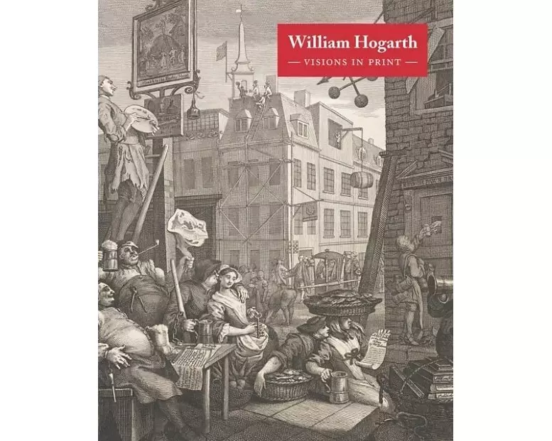 William Hogarth: Visions in Print