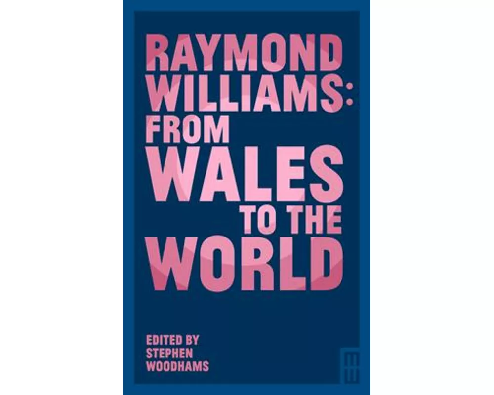 Raymond Williams: From Wales to the World