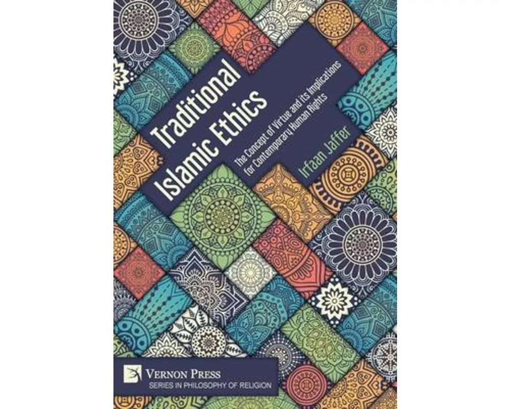 Traditional Islamic Ethics: The Concept of Virtue and its Implications for Contemporary Human Rights