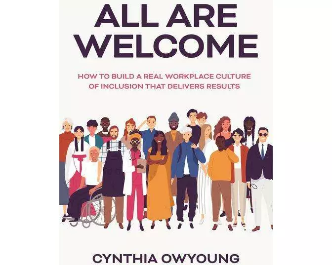 All Are Welcome: How to Build a Real Workplace Culture of Inclusion that Delivers Results