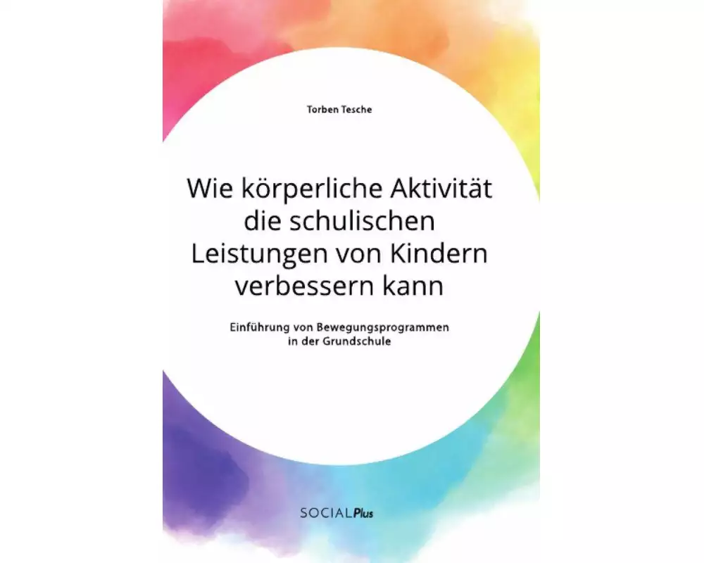 Wie körperliche Aktivität die schulischen Leistungen von Kindern verbessern kann. Einführung von Bewegungsprogrammen in der Grundschule