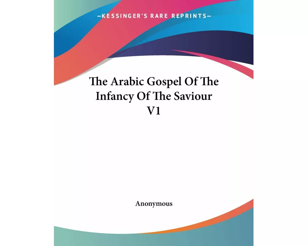 The Arabic Gospel Of The Infancy Of The Saviour V1