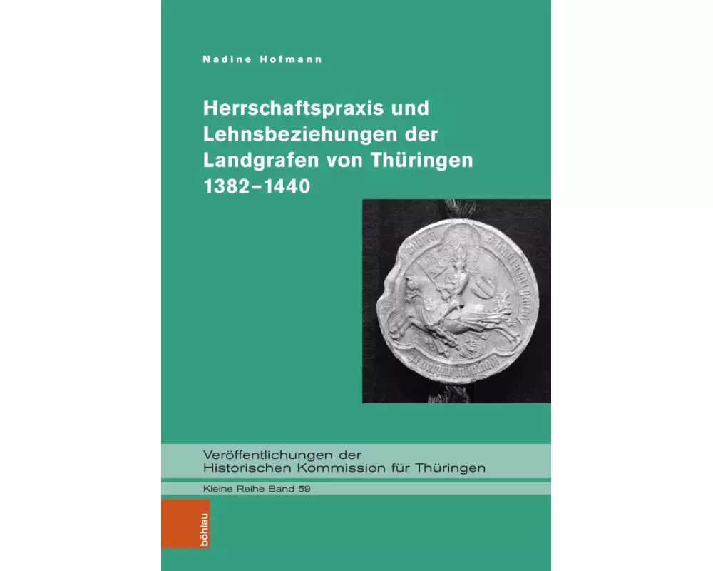 Herrschaftspraxis und Lehnsbeziehungen der Landgrafen von Thüringen 1382-1440
