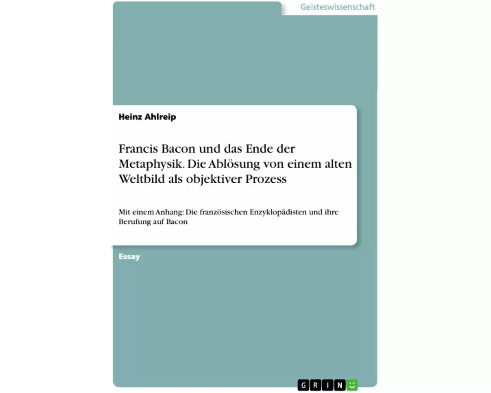Francis Bacon und das Ende der Metaphysik. Die Ablösung von einem alten Weltbild als objektiver Prozess