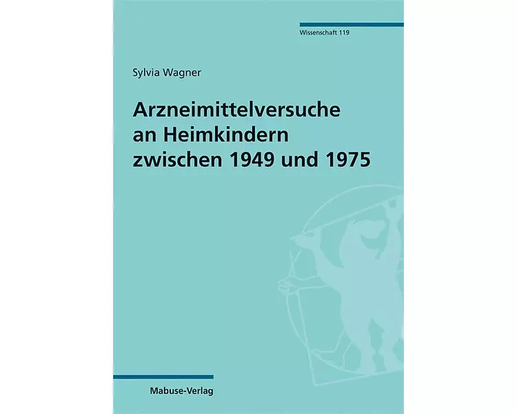 Arzneimittelversuche an Heimkindern zwischen 1949 und 1975