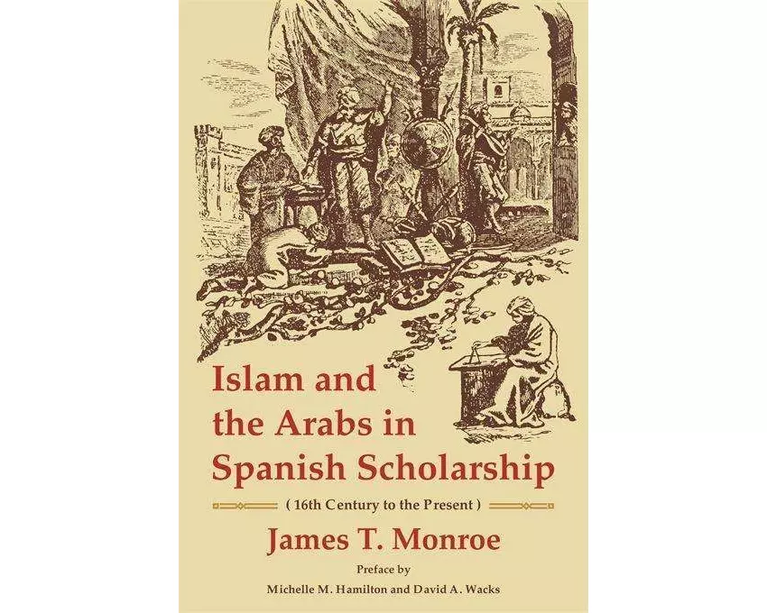 Islam and the Arabs in Spanish Scholarship (16th Century to the Present)