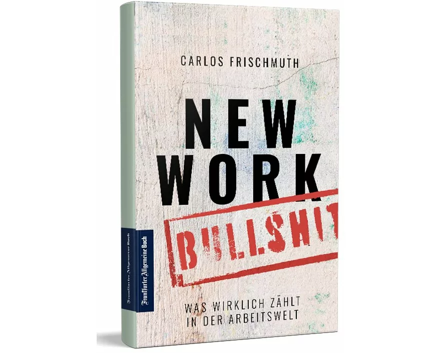 New Work Bullshit: Was wirklich zählt in der Arbeitswelt