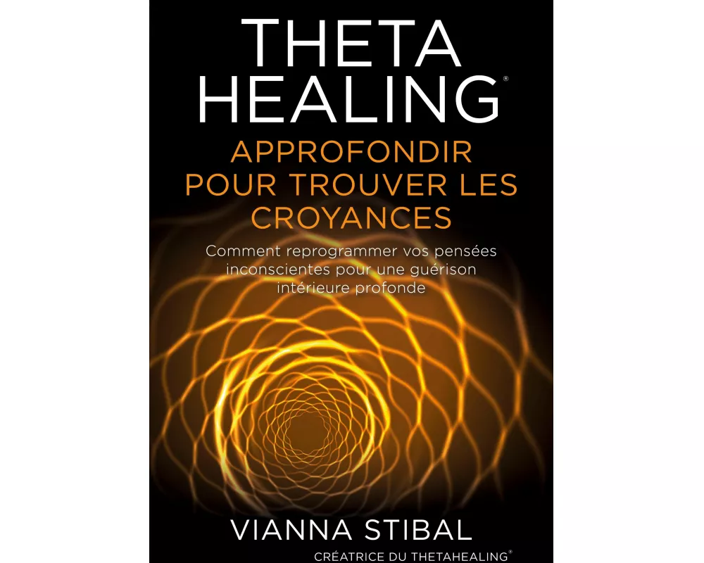 ThetaHealing Approfondir pour trouver les Croyances