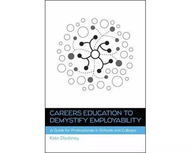 Careers Education to Demystify Employability: A Guide for Professionals in Schools and Colleges