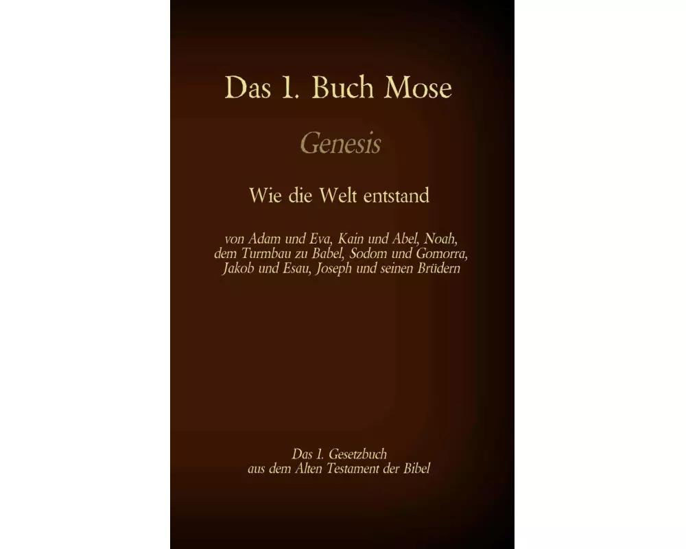 Das 1. Buch Mose, Genesis, das 1. Gesetzbuch aus der Bibel - Wie die Welt entstand