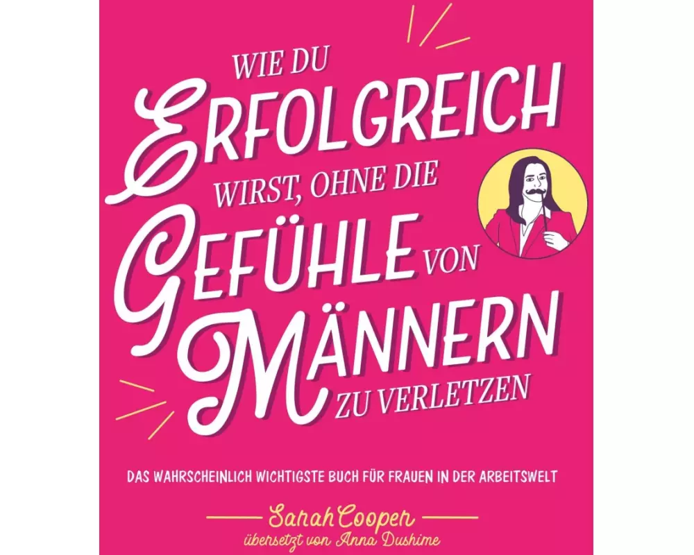 Wie du erfolgreich wirst, ohne die Gefühle von Männern zu verletzen