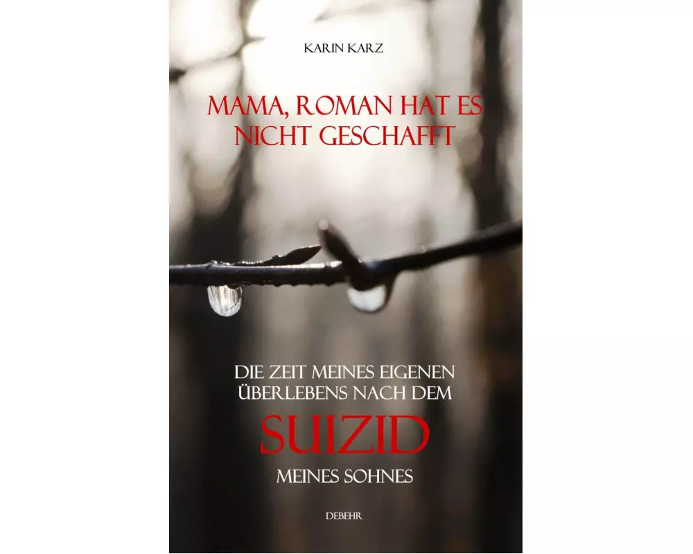 Mama, Roman hat es nicht geschafft - Die Zeit meines eigenen Überlebens nach dem Suizid meines Sohnes