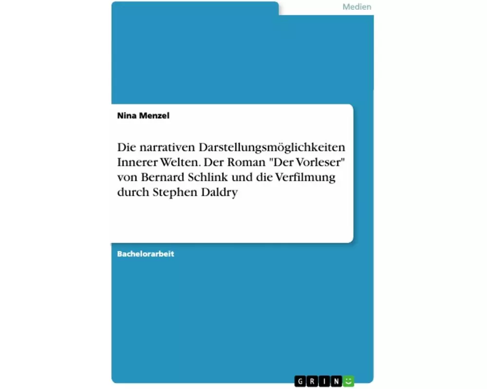 Die narrativen Darstellungsmöglichkeiten Innerer Welten. Der Roman "Der Vorleser" von Bernard Schlink und die Verfilmung durch Stephen Daldry