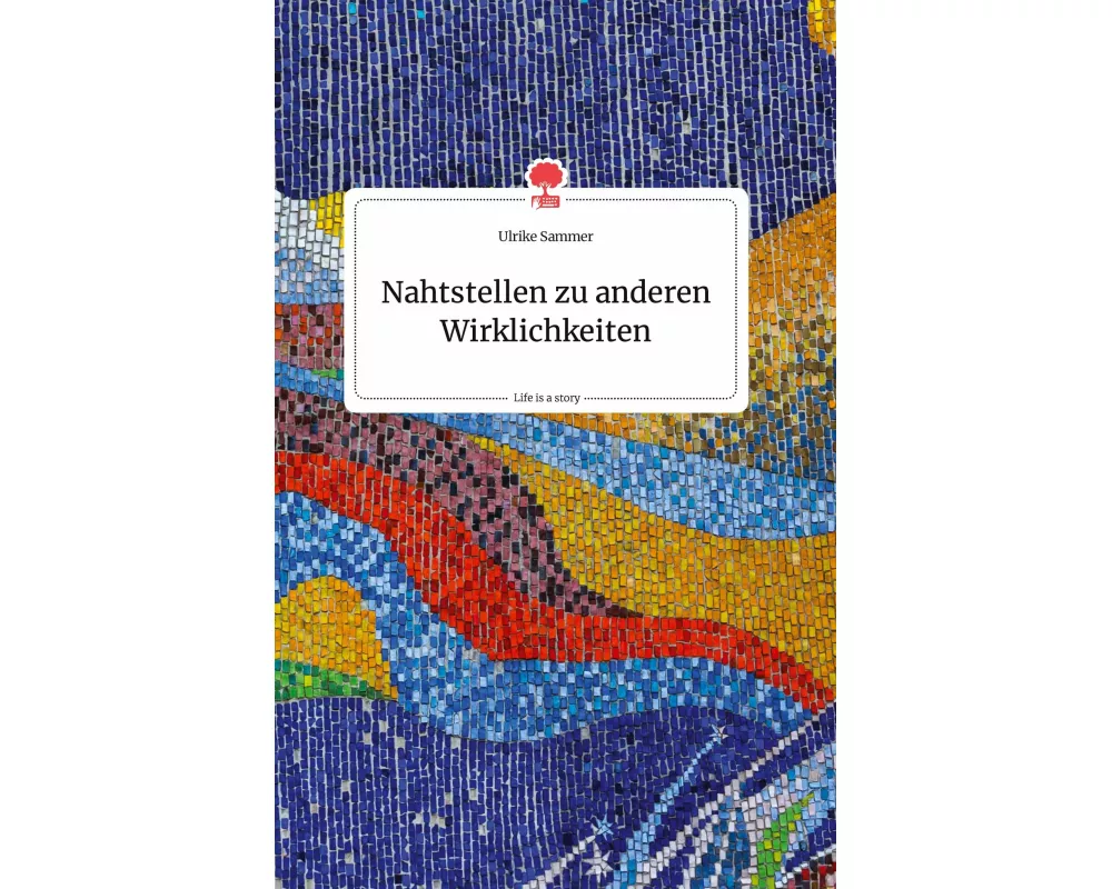 Nahtstellen zu anderen Wirklichkeiten. Life is a Story - story.one