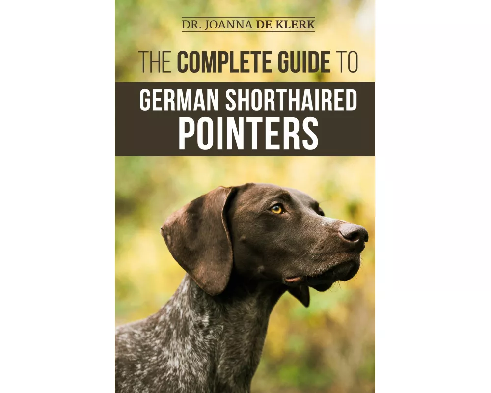 The Complete Guide to German Shorthaired Pointers