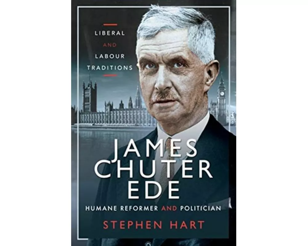 James Chuter Ede: Humane Reformer and Politician