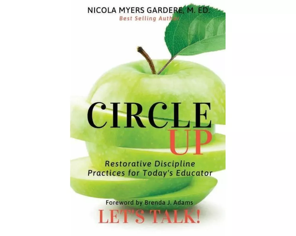 Circle Up, Let's Talk!: Restorative Discipline Practices for Today's Educator