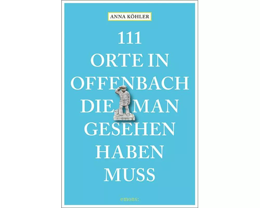 111 Orte in Offenbach, die man gesehen haben muss