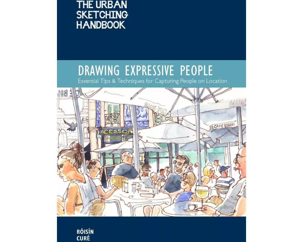 The Urban Sketching Handbook Drawing Expressive People: Volume 12