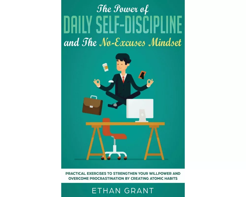 The Power of Daily Self-Discipline and The No-Excuses Mindset