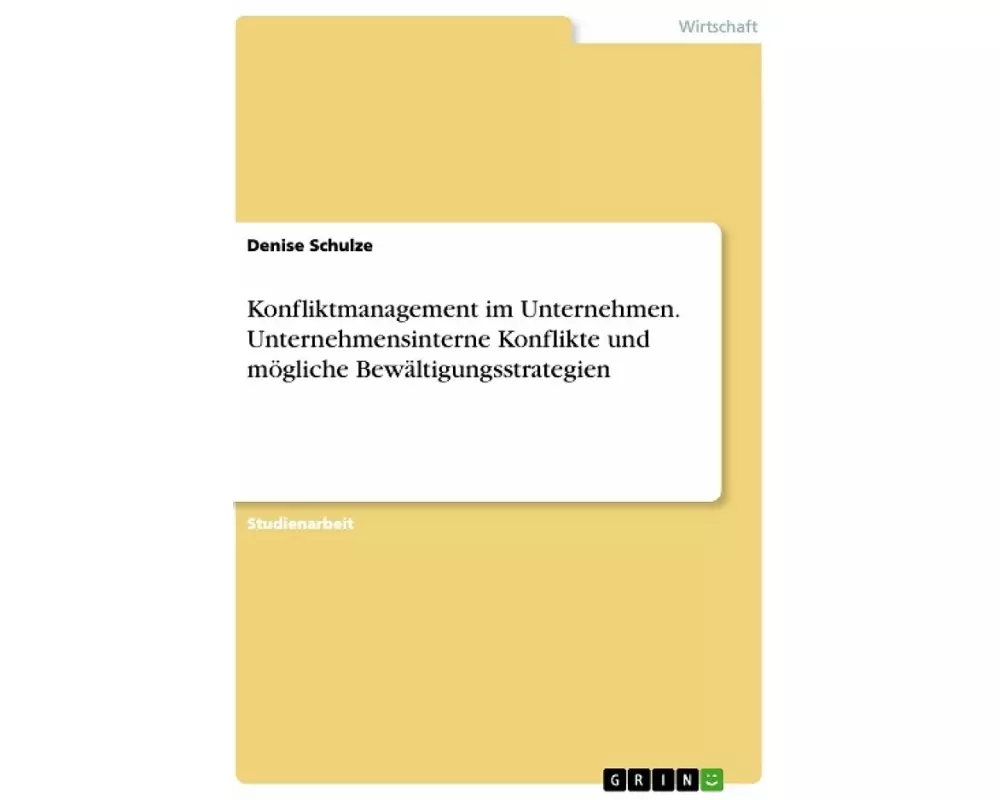 Konfliktmanagement im Unternehmen. Unternehmensinterne Konflikte und mögliche Bewältigungsstrategien