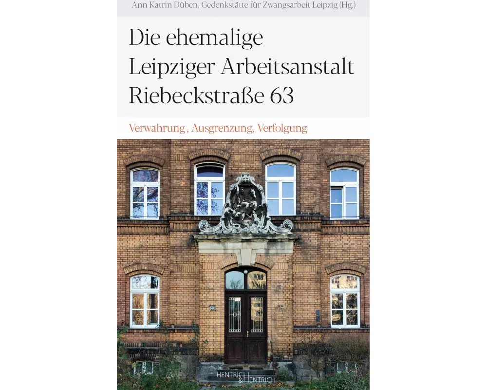 Die ehemalige Leipziger Arbeitsanstalt Riebeckstraße 63