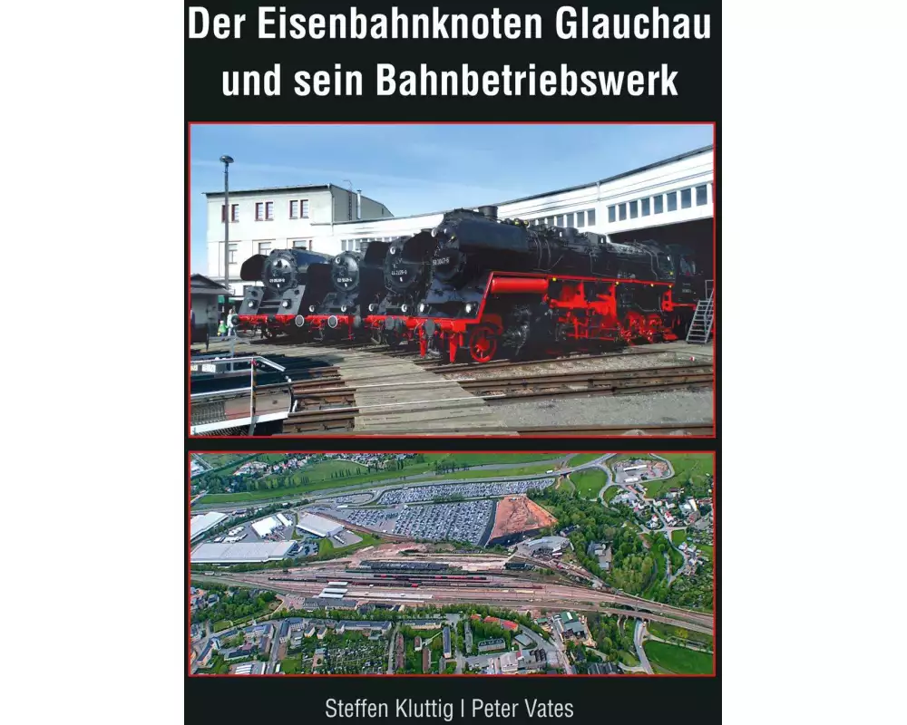 Der Eisenbahnknoten Glauchau und sein Bahnbetriebswerk