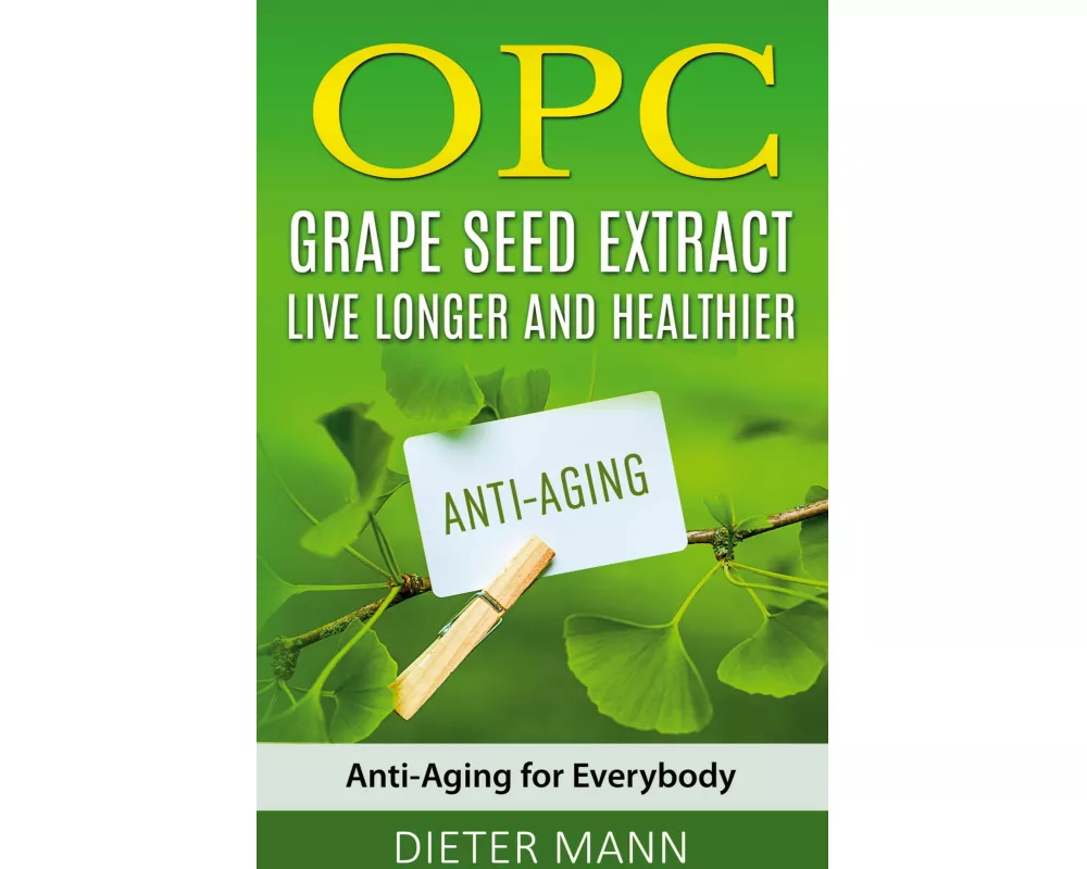 OPC - Grape Seed Extract: Live Longer and Healthier