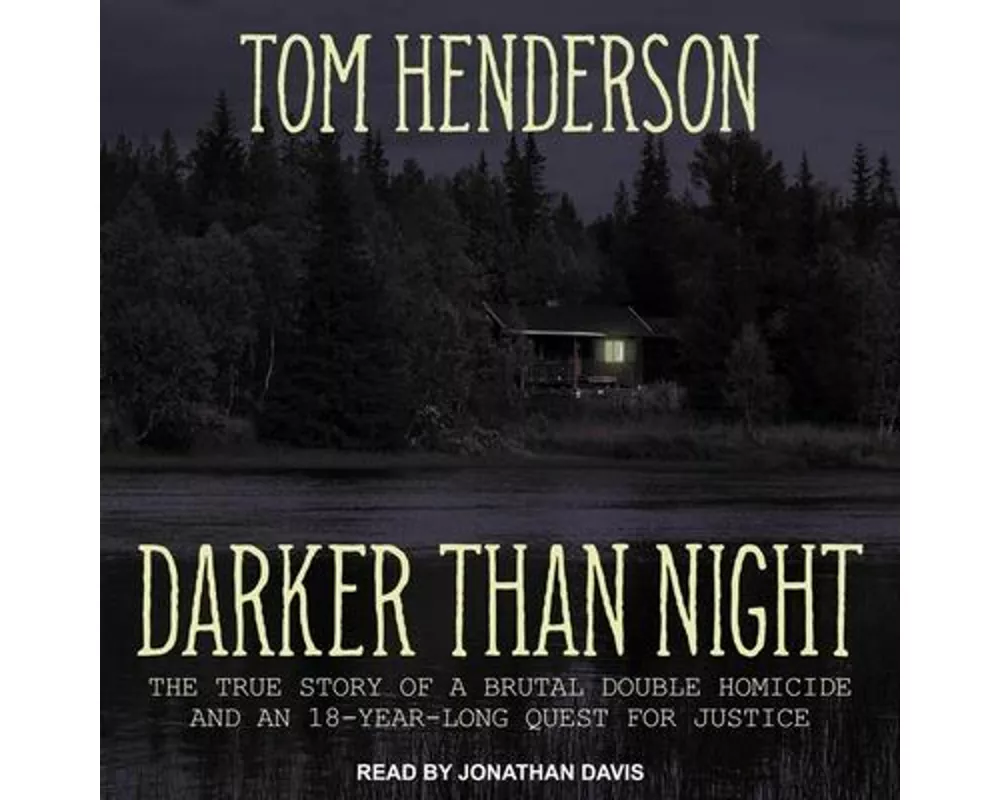 Darker Than Night Lib/E: The True Story of a Brutal Double Homicide and an 18-Year Long Quest for Justice