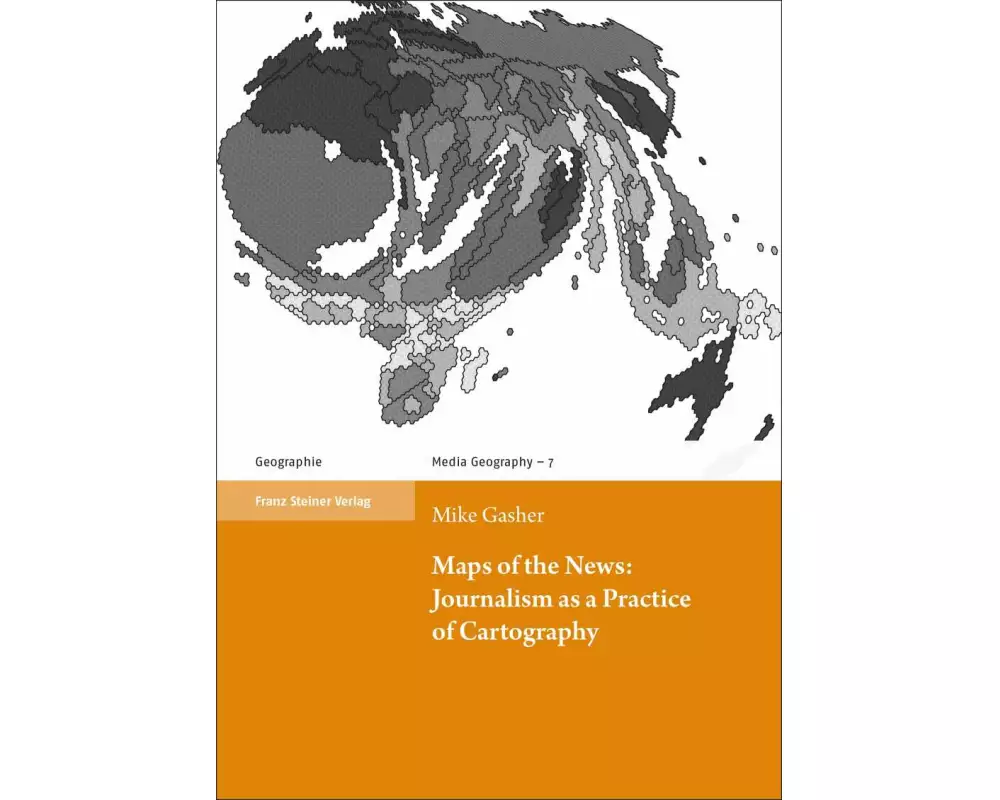 Maps of the News: Journalism as a Practice of Cartography