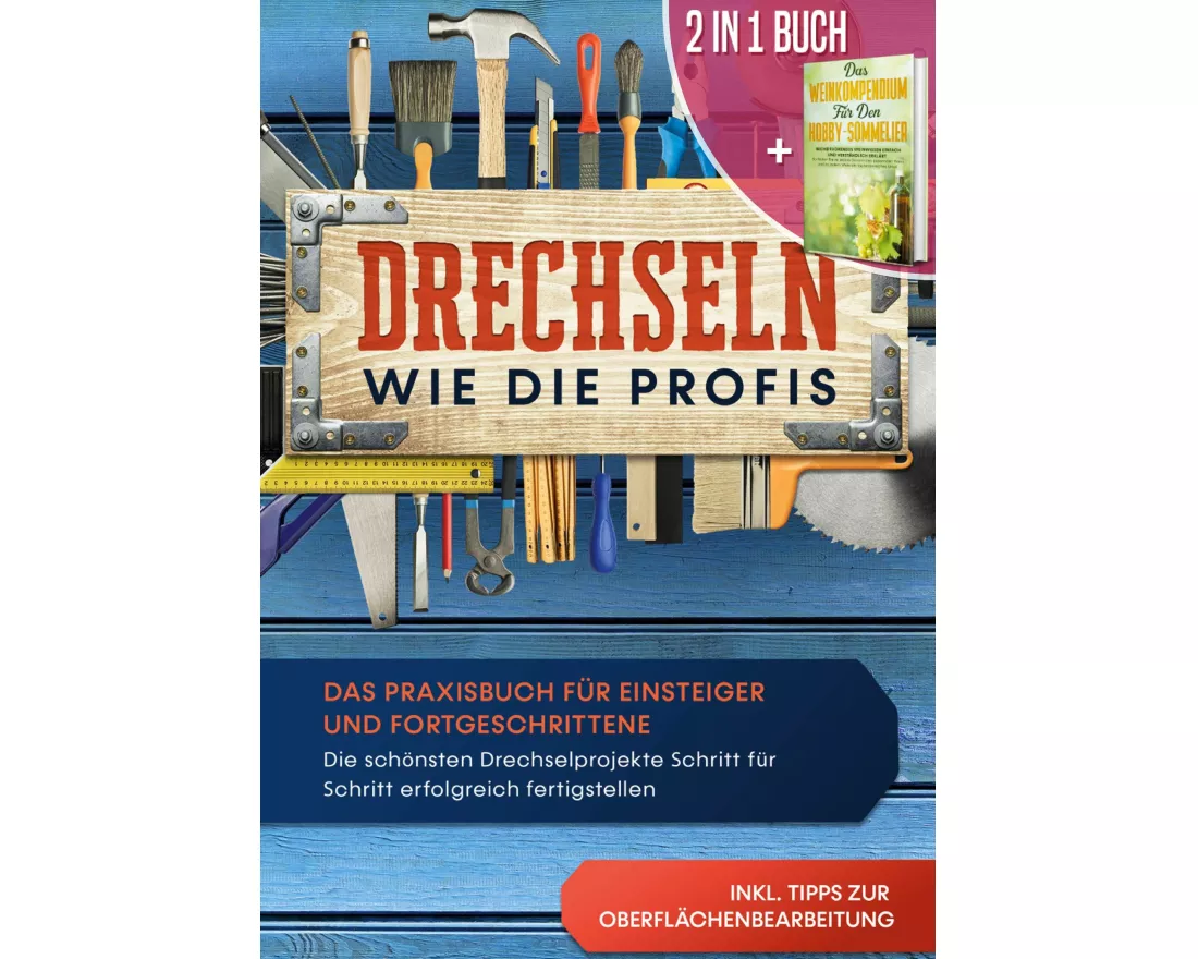 2 in 1 Buch | Drechseln wie die Profis: Das Praxisbuch für Einsteiger und Fortgeschrittene - Die schönsten Drechselprojekte Schritt für Schritt erfolg