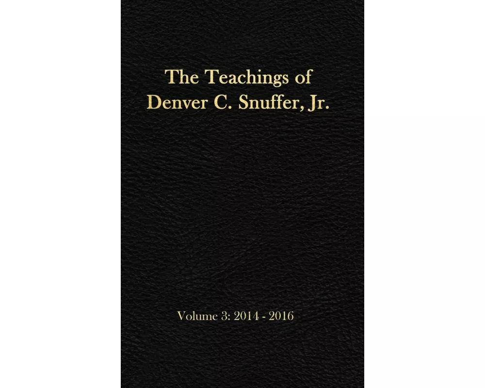 The Teachings of Denver C. Snuffer, Jr. Volume 3