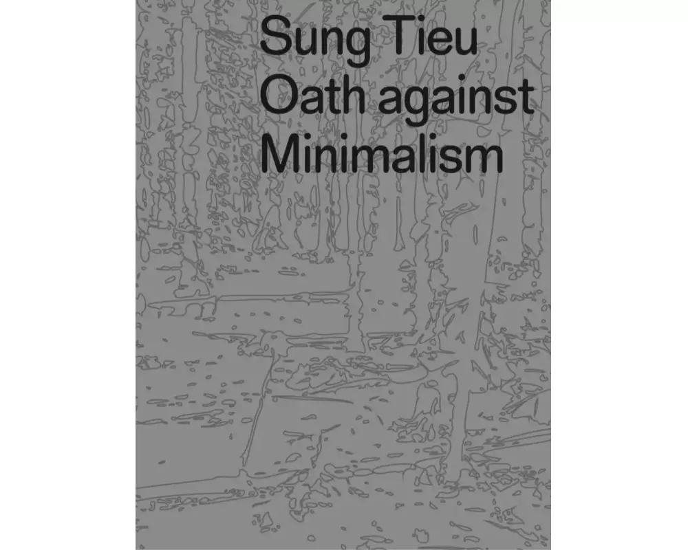 Sung Tieu. Oath against Minimalism