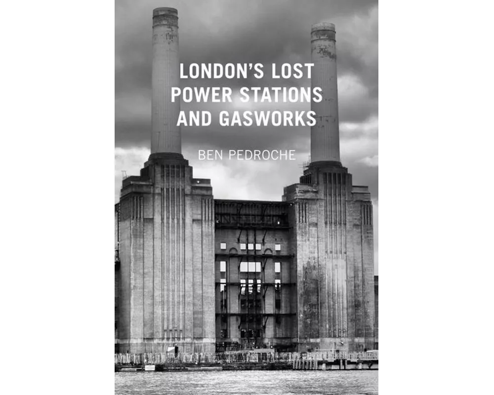 London's Lost Power Stations and Gasworks