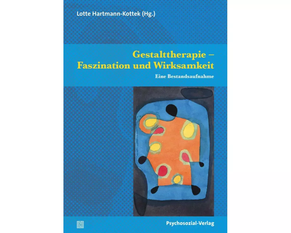 Gestalttherapie - Faszination und Wirksamkeit