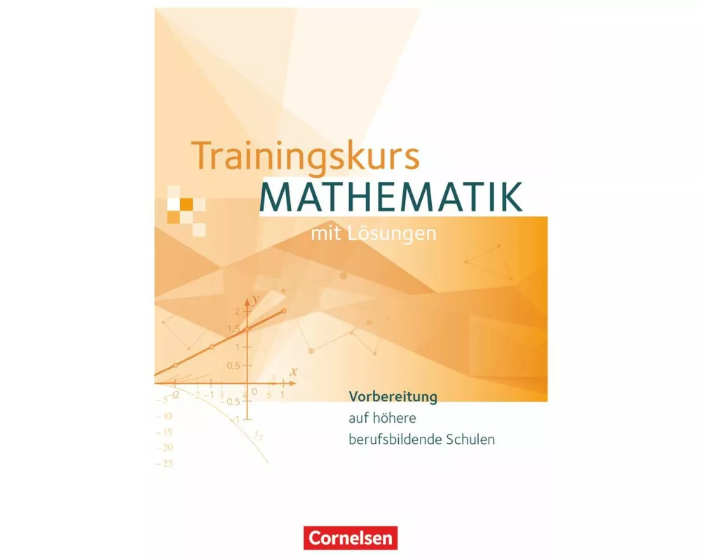 Trainingskurs Mathematik - Vorbereitung auf höhere berufsbildende Schulen - Ausgabe 2014
