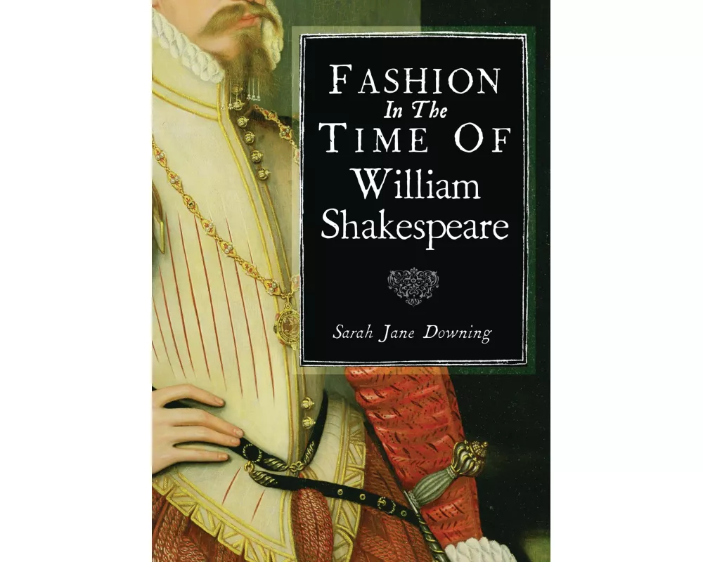 Fashion in the Time of William Shakespeare