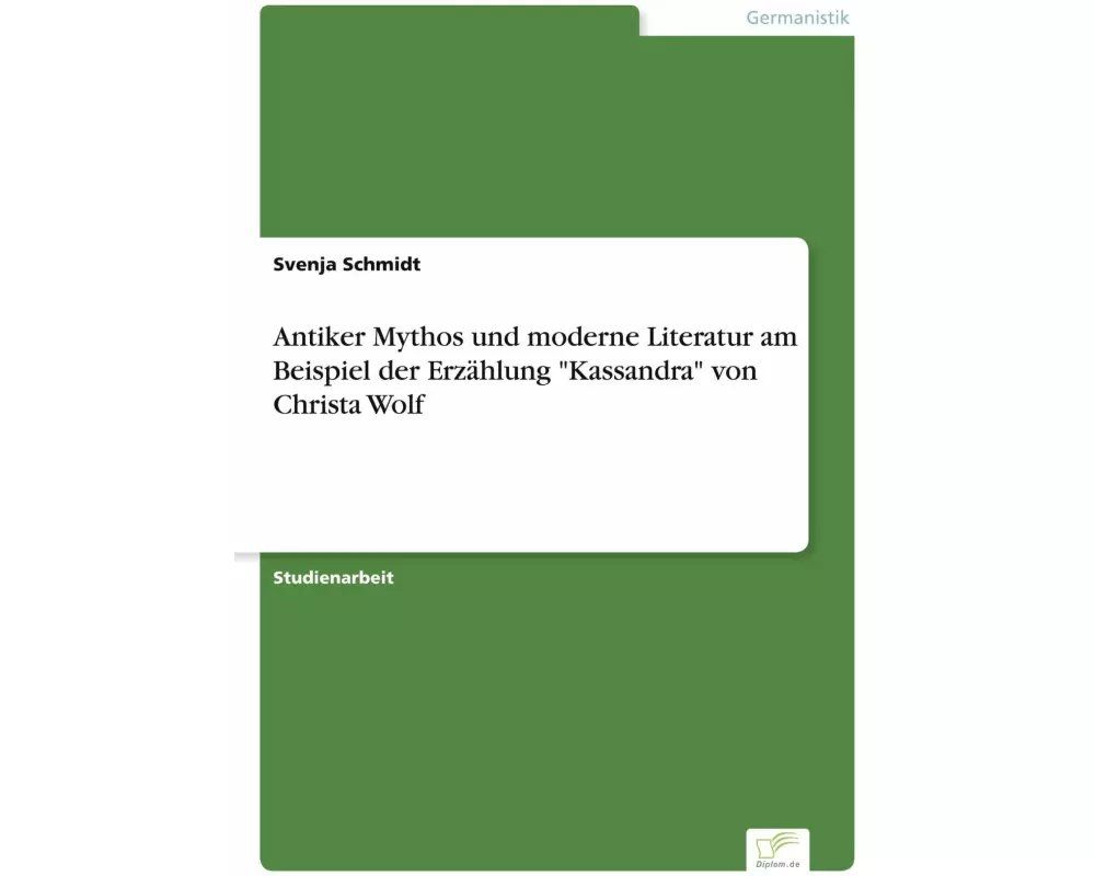Antiker Mythos und moderne Literatur am Beispiel der Erzählung "Kassandra" von Christa Wolf