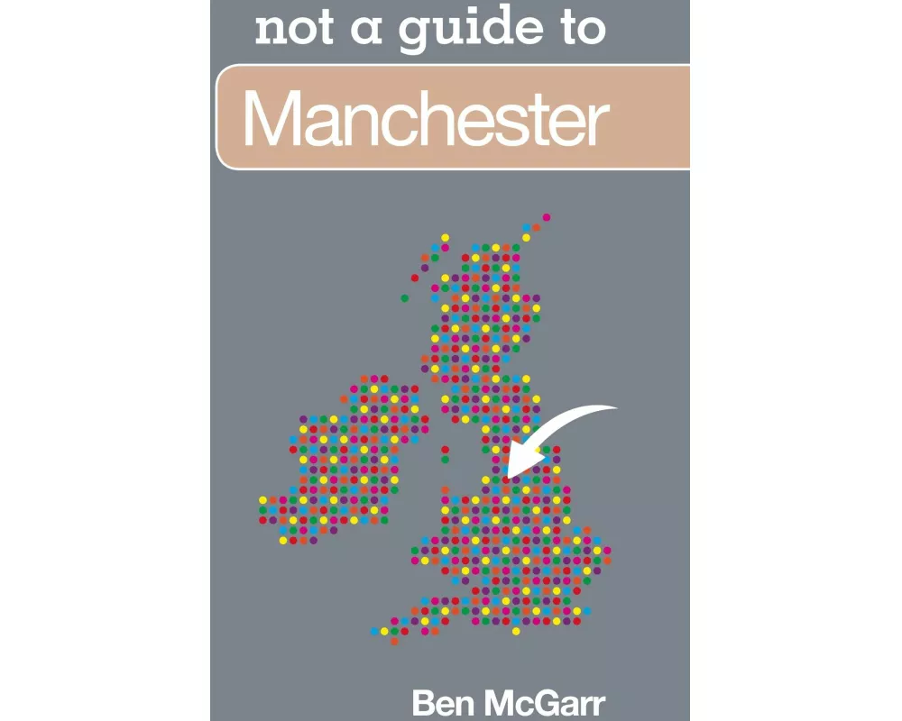 Not a Guide to: Manchester