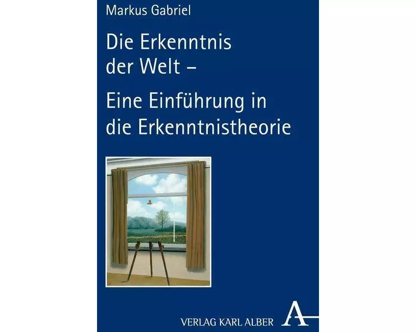 Die Erkenntnis der Welt – Eine Einführung in die Erkenntnistheorie