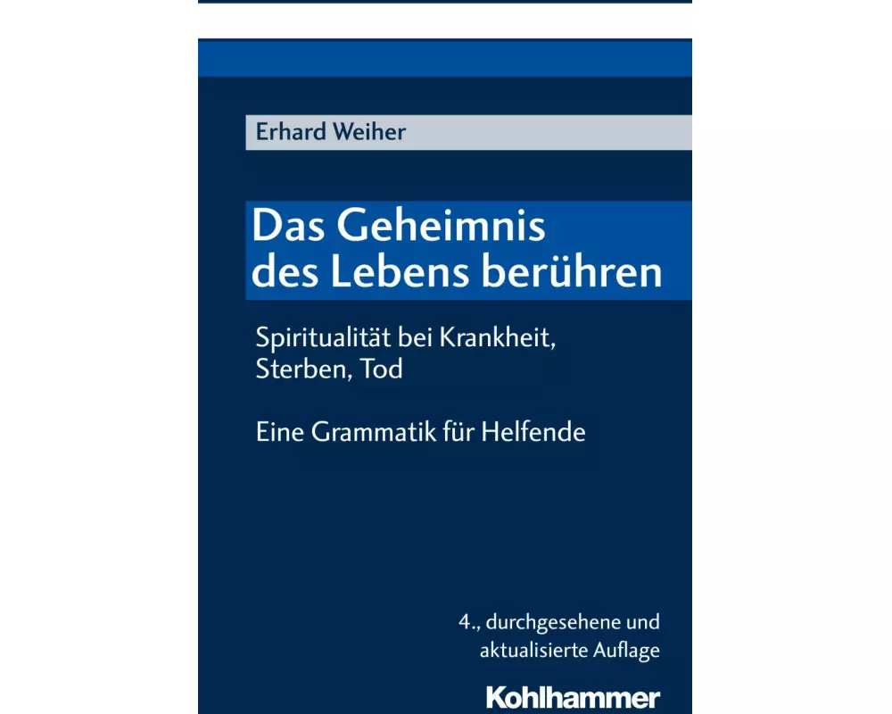 Das Geheimnis des Lebens berühren - Spiritualität bei Krankheit, Sterben, Tod