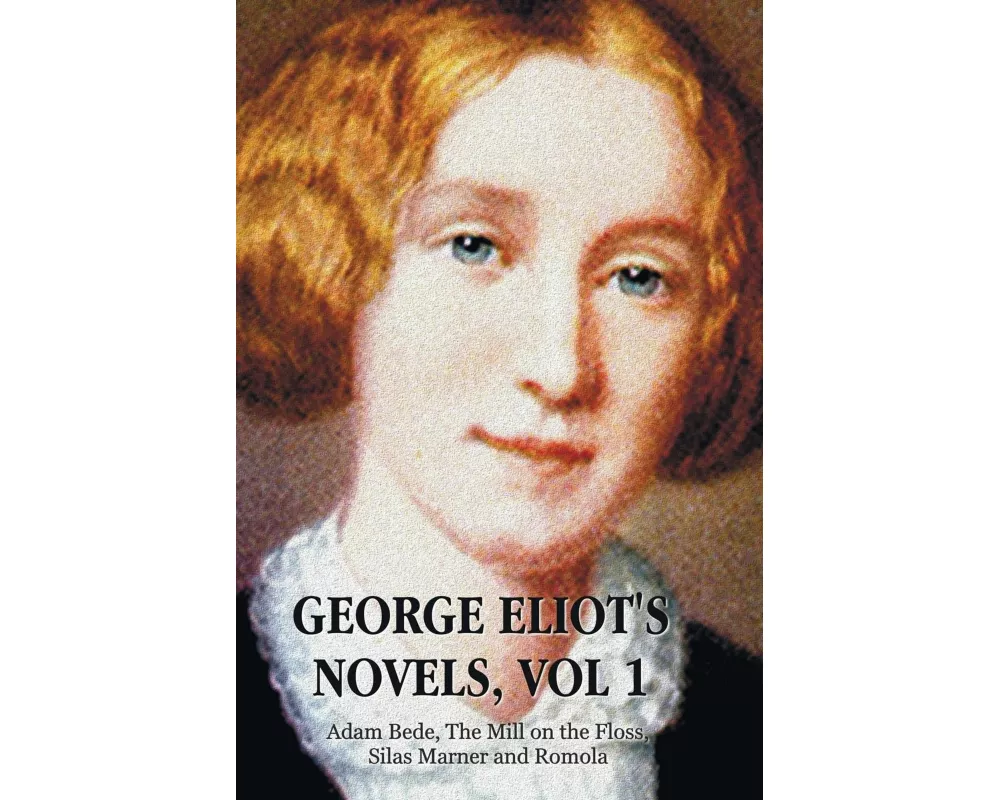George Eliot's Novels, Volume 1 (Complete and Unabridged)