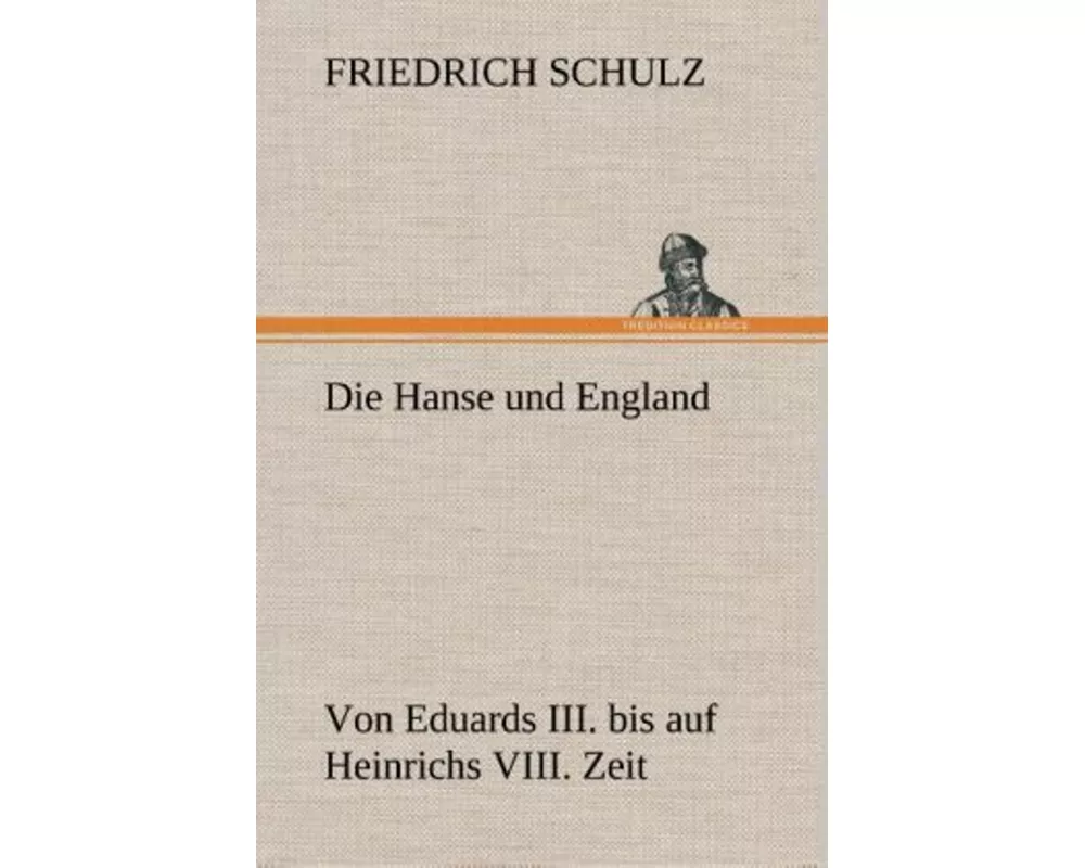 Die Hanse und England von Eduards III. bis auf Heinrichs VIII. Zeit