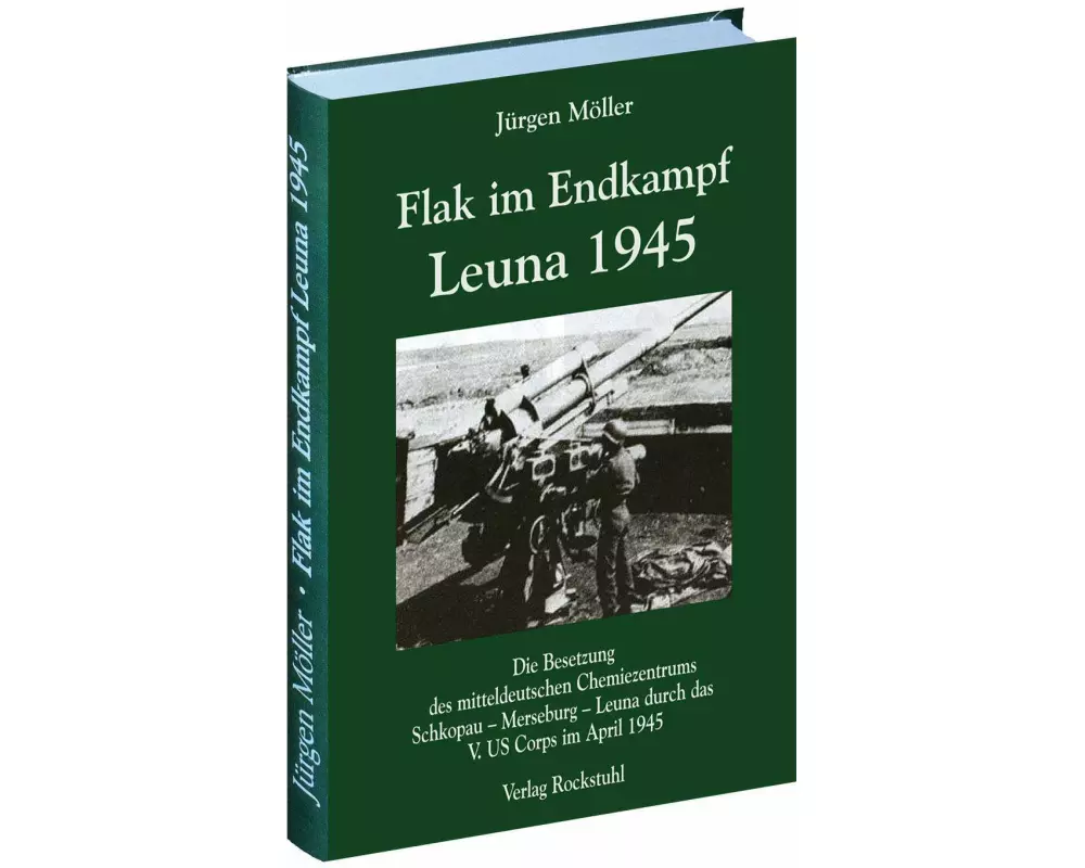 Flak im Endkampf - Leuna 1945