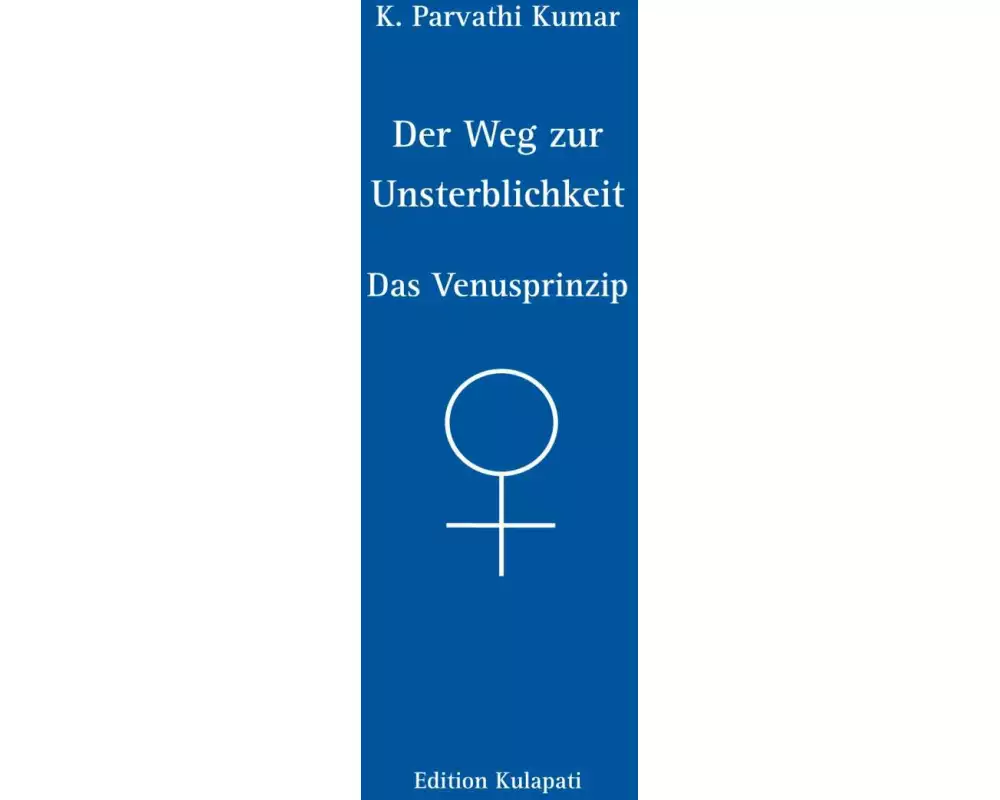 Der Weg zur Unsterblichkeit - Das Venusprinzip